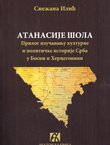 Atanasije Šola. Prilog izučavanju kulturne i političke istorije Srba u Bosni i Hercegovini