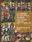 La Serbie et les pays serbes. L'economie urbaine XIVe - XVe siecles
