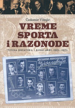 Vreme sporta i razonode. Titina Hrvatska i njeni Srbi, 1951.-1971.
