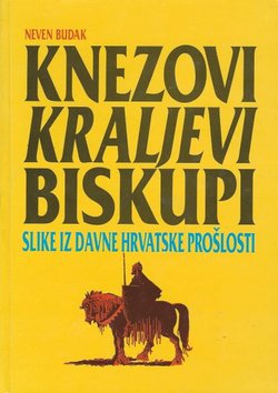 Knezovi, kraljevi, biskupi. Slike iz davne hrvatske prošlosti