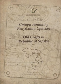 Stari zanati u Republici Srpskoj I. / Old Crafts in Republic of Srpska I.