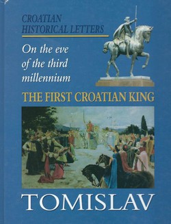 The First Croatian King Tomislav. Croatian Historical Letters