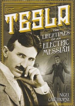 Tesla. The Life and Times of an Electric Messiah