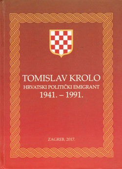Tomislav Krolo. Hrvatski politički emigrant 1941.-1991. (2.dop.izd.)