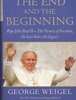 The End and the Beginning. Pope John Paul II - The Victory of Freedom, the Last Years, the Legacy