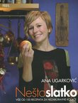 Nešto slatko. Više od 100 recepata za nezaboravne kolače (2.izd.)