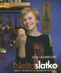 Nešto slatko. Više od 100 recepata za nezaboravne kolače (2.izd.)