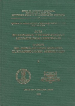 Radovi XIII. međunarodnog kongresa za starokršćansku arheologiju I. / Acta XIII congressus internationalis archaeologiae christianae I.