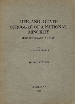 Life and Death. Struggle of a National Minority (The Jugoslavs in Italy) (2nd Ed.)