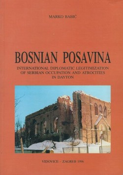 Bosnian Posavina. International Diplomatic Legitimization of Serbian Occupation and Atrocities in Dayton