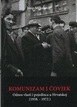 Komunizam i čovjek. Odnos vlasti i pojedinca u Hrvatskoj (1958.-1972.)