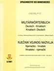 Militärwörterbuch, Deutsch-Kroatisch, Kroatisch-Deutsch / Rječnik vojnog nazivlja, njemačko-hrvatski, hrvatsko-njemački