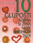 10 gluposti kojima si žena može upropastiti život (3.izd.)