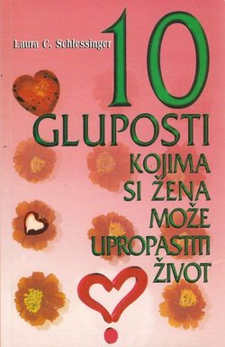 10 gluposti kojima si žena može upropastiti život (3.izd.)