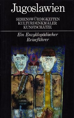 Jugoslawien. Sehenswürdigkeiten, Kulturdenkmäler, Kunstschätze. Ein enzyklopädischer Reiseführer