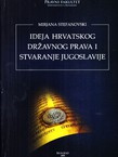 Ideja hrvatskog državnog prava i stvaranje Jugoslavije (2.izd.)