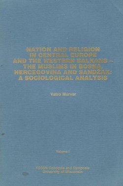 Nation and Religion in Central Europe and the Western Balkans - The Muslims in Bosna, Hercegovina and Sandžak: A Sociological Analysis