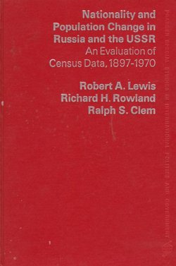 Nationality and Population Change in Russia and the USSR. An Evaluation of Census Data, 1897-1970