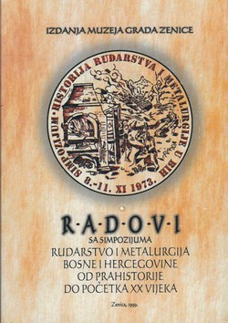 Radovi sa Simpozijuma Rudarstvo i metalurgija Bosne i Hercegovine od prahistorije do početka XX vijeka