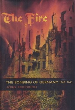 The Fire. The Bombing of Germany 1940-1945