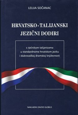 Hrvatsko-talijanski jezični dodiri s rječnikom talijanizama u standardnome hrvatskom jeziku i dubrovačkoj dramskoj književnosti