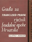 Građa za financijsko-pravni rječnik feudalne epohe Hrvatske I-II