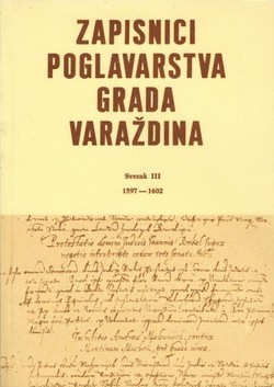 Zapisnici poglavarstva grada Varaždina III. 1597-1602