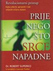 Prije nego što srce napadne. Kako otkriti, spriječiti i čak izliječiti srčanu bolest. Revolucionarni pristup