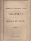 Die legitimen und historischen Rechte Croatiens und der Ausgleich mit Ungarn