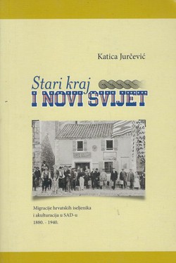 Stari kraj i Novi svijet. Migracije hrvatskih iseljenika i akulturacija u SAD-u 1880.-1940.