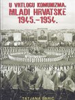 U vrtlogu komunizma: Mladi Hrvatske 1945.-1954.