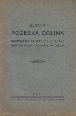 Zlatna Požeška dolina. Gospodarske, privredne i kulturne prilike grada i kotara Slav. Požega