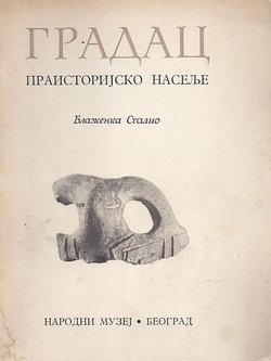 Gradac. Praistorijsko naselje / Gradac. Eine vorgeschichtliche Ansiedlung