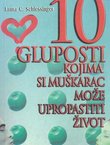 10 gluposti kojima si muškarac može upropastiti život (2.izd.)