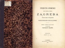 Povjestni spomenici Slob. kralj. grada Zagreba priestolnice Kraljevine dalmatinsko-hrvatsko-slavonske I. (Izprave 1093-1399)
