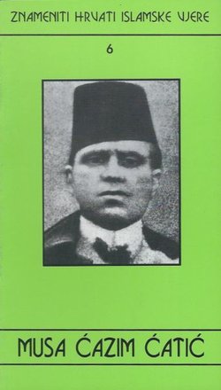 Znameniti Hrvati islamske vjere 6. Musa Ćazim Ćatić