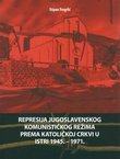 Represija jugoslavenskog komunističkog režima prema Katoličkoj crkvi u Istri 1945.-1971.