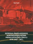 Represija jugoslavenskog komunističkog režima prema Katoličkoj crkvi u Istri 1945.-1971.