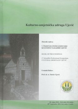 Zbornik radova. 1. znanstveno-stručno savjetovanje: Kulturno nasljeđe Ujević