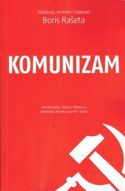 Komunizam. Hrestomatija: ključni tekstovi o ideologiji, njezinu usponu i padu