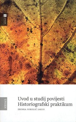 Uvod u studij povijesti. Historiografski praktikum (2.izd.)