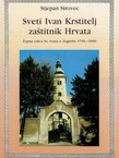Sveti Ivan Krstitelj zaštitnik Hrvata. Župna crkva Sv. Ivana u Zagrebu 1790.-1990.