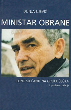 Ministar obrane. Jedno sjećanje na Gojka Šuška (2.proš.izd.)