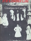 For a Better Life. A History of the Croatians in Canada