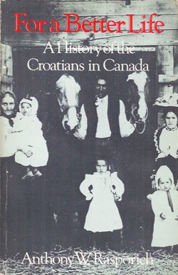 For a Better Life. A History of the Croatians in Canada