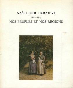 Naši ljudi i krajevi / Nos peuples et nos regions 1912-1913