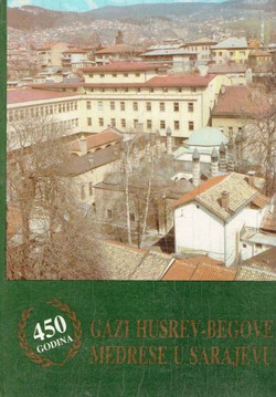 450 godina Gazi Husrev-begove medrese u Sarajevu