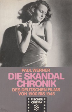 Die Skandal Chronik. Des deutchen Films von 1900 bis 1945