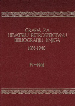Građa za hrvatsku retrospektivnu bibliografiju knjiga 1835-1940. V. (Fr-Haj)