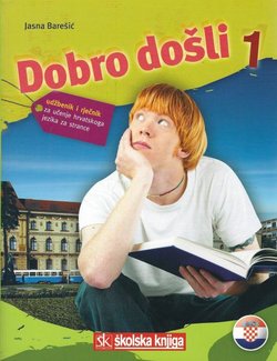 Dobro došli 1. Udžbenik i rječnik za učenje hrvatskoga jezika za strance (3.izd.)